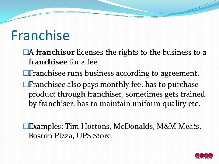 Franchise �A franchisor licenses the rights to the business to a franchisee for a
