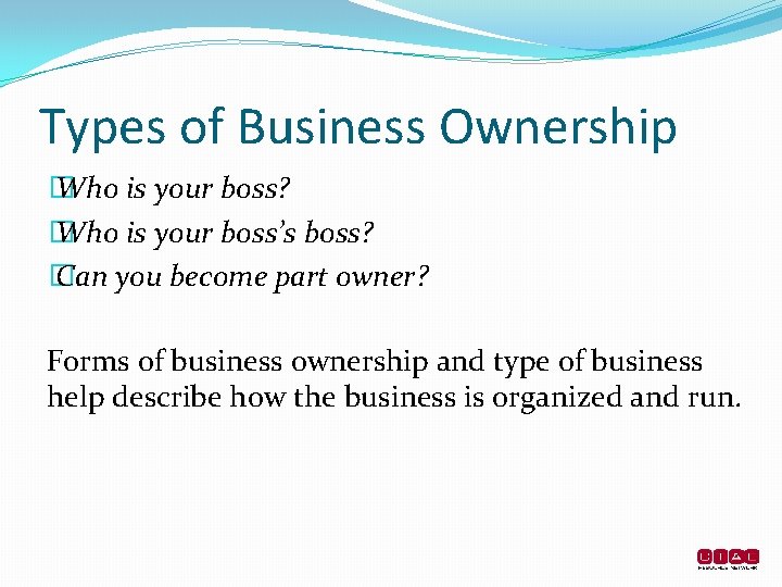 Types of Business Ownership � Who is your boss? � Who is your boss’s