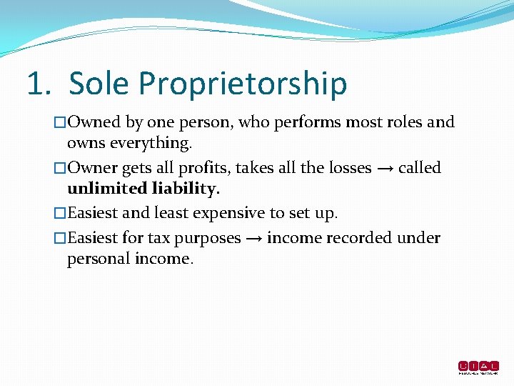 1. Sole Proprietorship �Owned by one person, who performs most roles and owns everything.