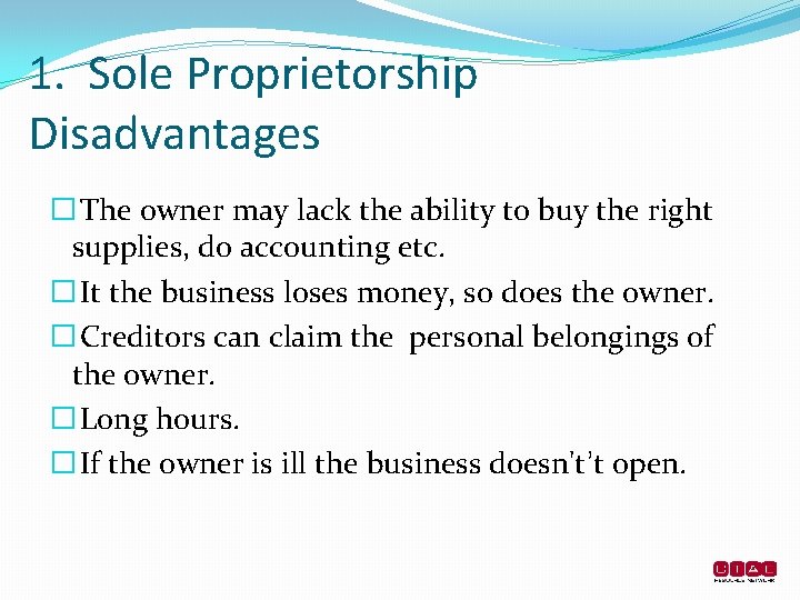 1. Sole Proprietorship Disadvantages � The owner may lack the ability to buy the