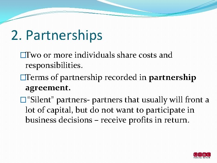 2. Partnerships �Two or more individuals share costs and responsibilities. �Terms of partnership recorded