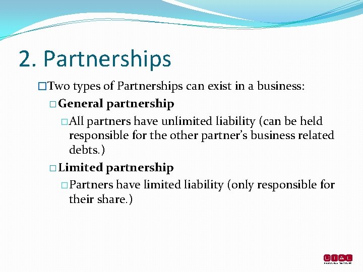 2. Partnerships �Two types of Partnerships can exist in a business: � General partnership