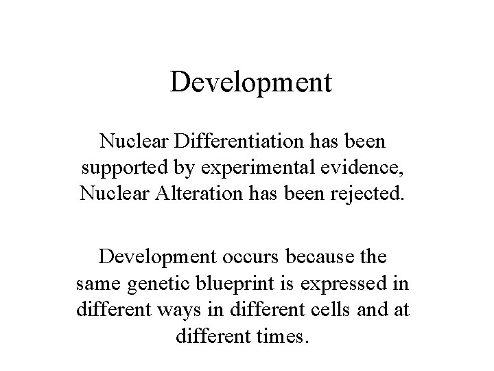 Development Nuclear Differentiation has been supported by experimental evidence, Nuclear Alteration has been rejected.