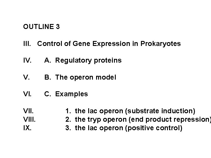 OUTLINE 3 III. Control of Gene Expression in Prokaryotes IV. A. Regulatory proteins V.