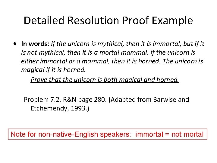 Detailed Resolution Proof Example • In words: If the unicorn is mythical, then it