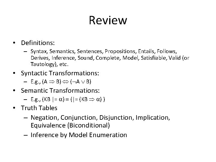 Review • Definitions: – Syntax, Semantics, Sentences, Propositions, Entails, Follows, Derives, Inference, Sound, Complete,