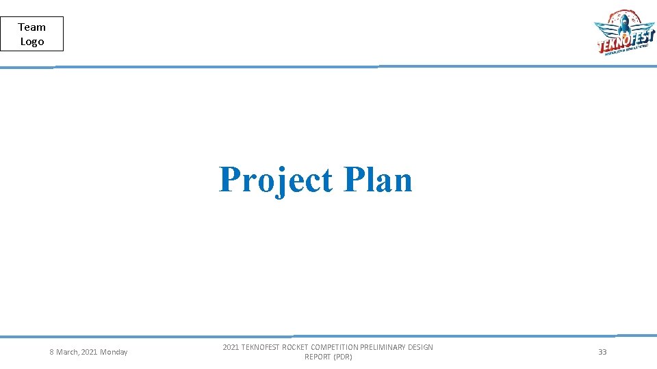 Public Team Logo Project Plan 8 March, 2021 Monday 2021 TEKNOFEST ROCKET COMPETITION PRELIMINARY
