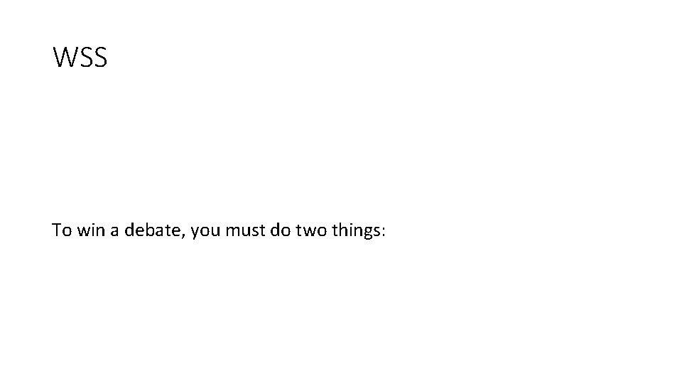 WSS To win a debate, you must do two things: WSS To win a debate, you must do two things: