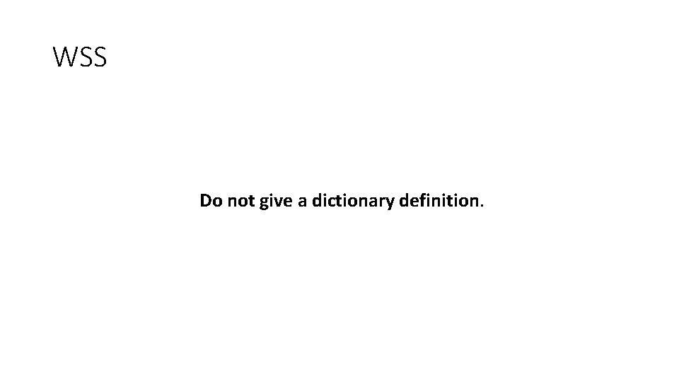 WSS Do not give a dictionary definition. WSS Do not give a dictionary definition.