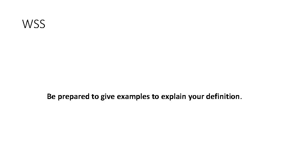WSS Be prepared to give examples to explain your definition. WSS Be prepared to give examples to explain your definition.