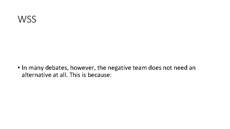 WSS • In many debates, however, the negative team does not need an alternative WSS • In many debates, however, the negative team does not need an alternative