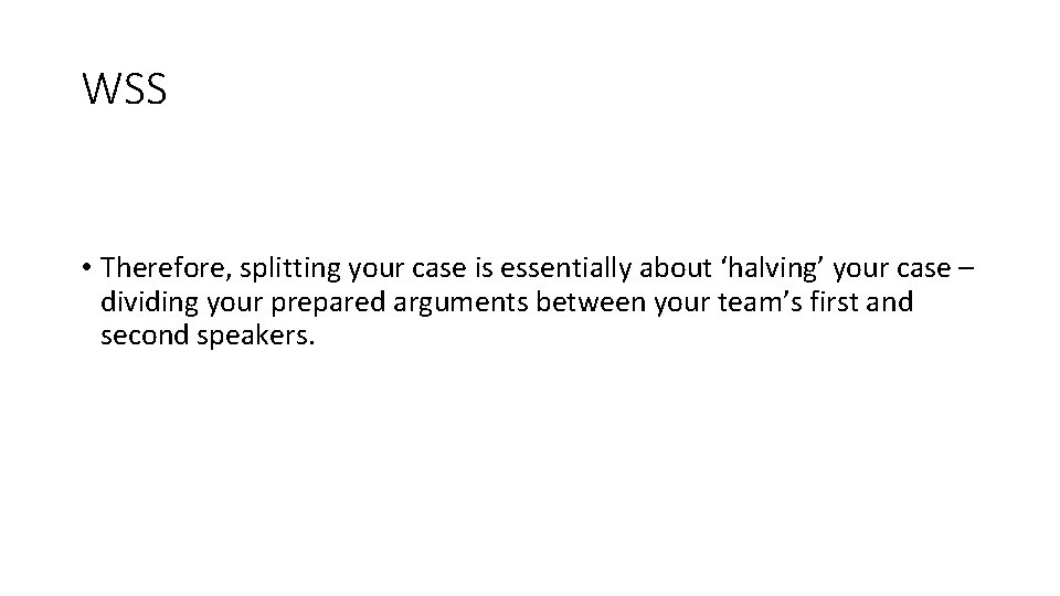 WSS • Therefore, splitting your case is essentially about ‘halving’ your case – dividing WSS • Therefore, splitting your case is essentially about ‘halving’ your case – dividing