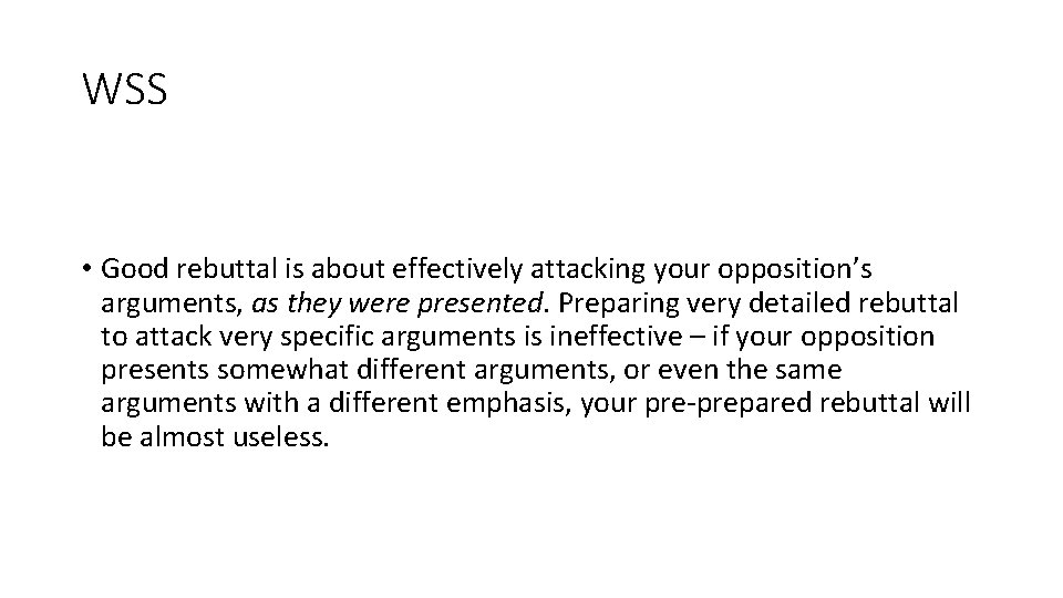 WSS • Good rebuttal is about effectively attacking your opposition’s arguments, as they were WSS • Good rebuttal is about effectively attacking your opposition’s arguments, as they were