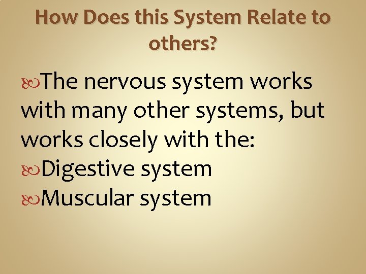 How Does this System Relate to others? The nervous system works with many other How Does this System Relate to others? The nervous system works with many other