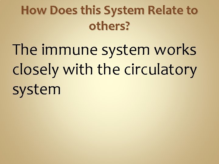 How Does this System Relate to others? The immune system works closely with the How Does this System Relate to others? The immune system works closely with the
