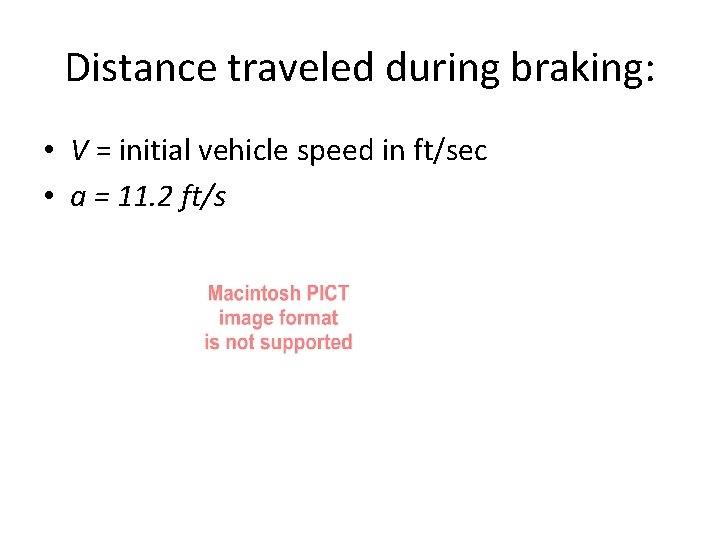 Distance traveled during braking: • V = initial vehicle speed in ft/sec • a