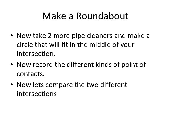 Make a Roundabout • Now take 2 more pipe cleaners and make a circle
