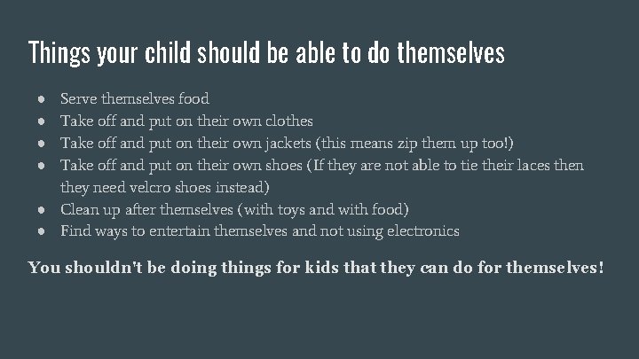 Things your child should be able to do themselves Serve themselves food Take off