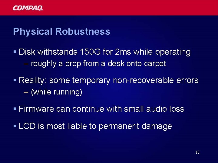 Physical Robustness § Disk withstands 150 G for 2 ms while operating – roughly
