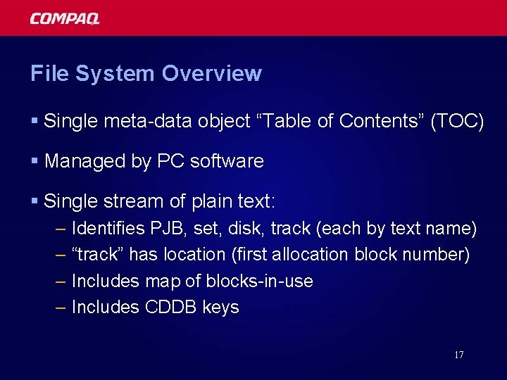 File System Overview § Single meta-data object “Table of Contents” (TOC) § Managed by