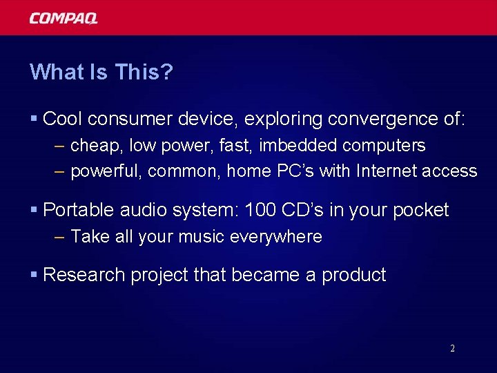 What Is This? § Cool consumer device, exploring convergence of: – cheap, low power,