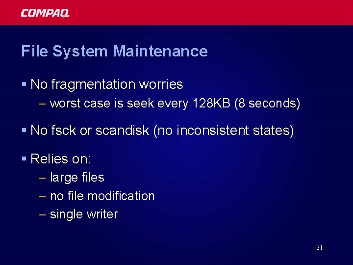 File System Maintenance § No fragmentation worries – worst case is seek every 128