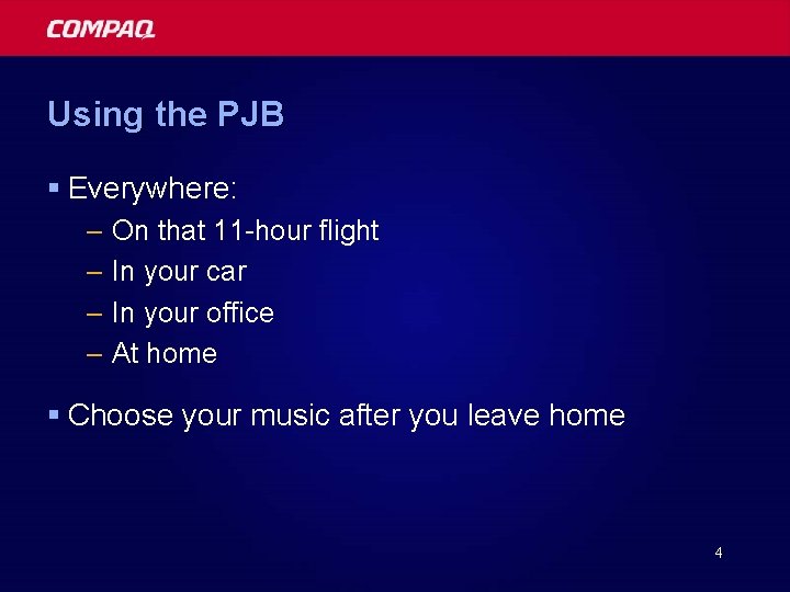 Using the PJB § Everywhere: – On that 11 -hour flight – In your