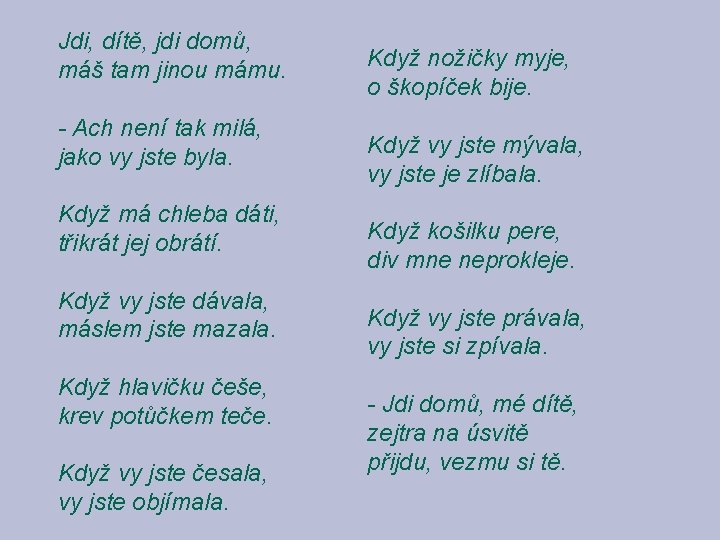 Jdi, dítě, jdi domů, máš tam jinou mámu. - Ach není tak milá, jako