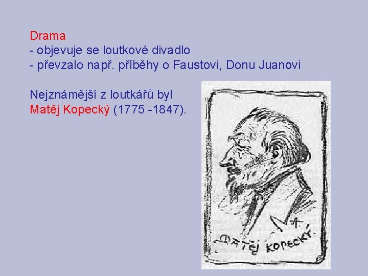 Drama - objevuje se loutkové divadlo - převzalo např. příběhy o Faustovi, Donu Juanovi