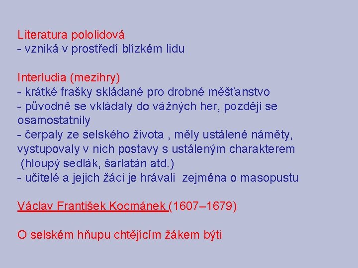 Literatura pololidová - vzniká v prostředí blízkém lidu Interludia (mezihry) - krátké frašky skládané