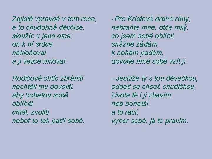 Zajistě vpravdě v tom roce, a to chudobná děvčice, sloužíc u jeho otce: on