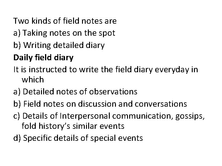 Two kinds of field notes are a) Taking notes on the spot b) Writing
