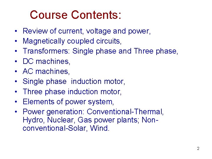 Course Contents: • • • Review of current, voltage and power, Magnetically coupled circuits,