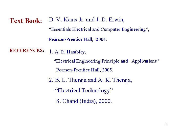 Text Book: D. V. Kems Jr. and J. D. Erwin, “Essentials Electrical and Computer