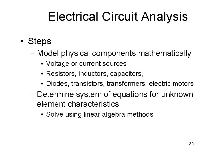 Electrical Circuit Analysis • Steps – Model physical components mathematically • Voltage or current