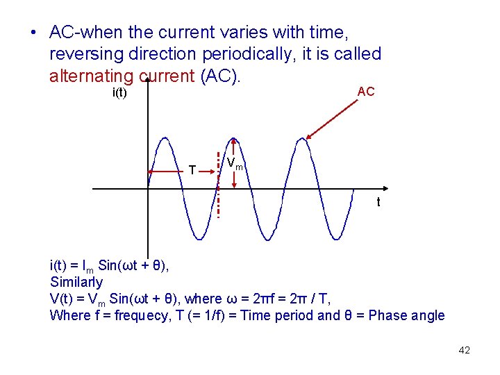  • AC-when the current varies with time, reversing direction periodically, it is called