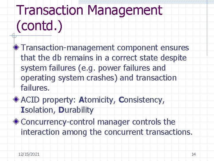 Transaction Management (contd. ) Transaction-management component ensures that the db remains in a correct