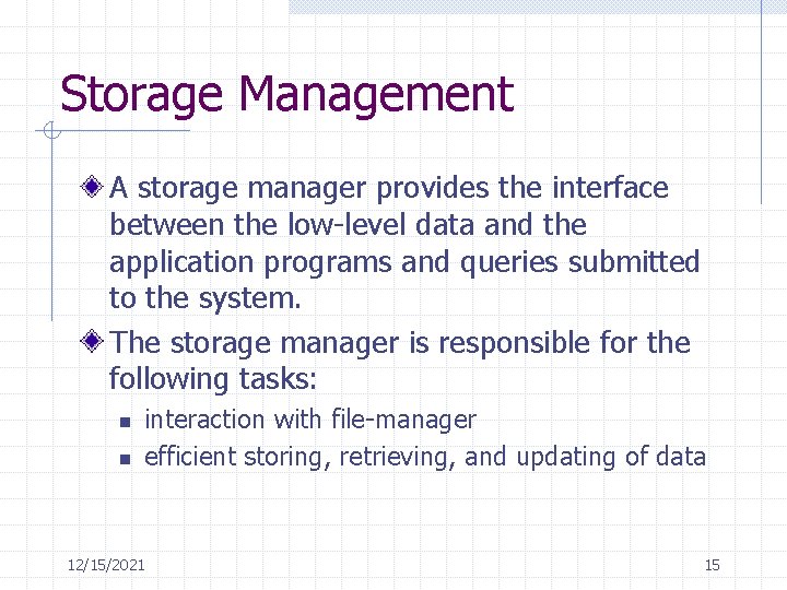 Storage Management A storage manager provides the interface between the low-level data and the