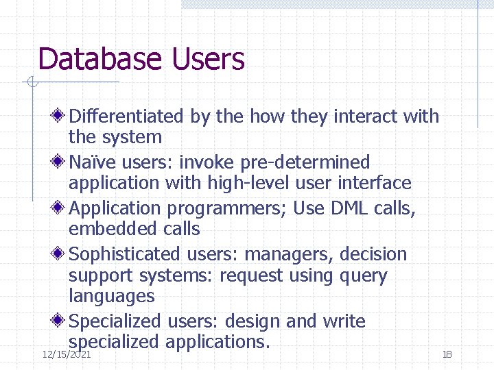 Database Users Differentiated by the how they interact with the system Naïve users: invoke