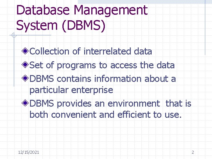 Database Management System (DBMS) Collection of interrelated data Set of programs to access the