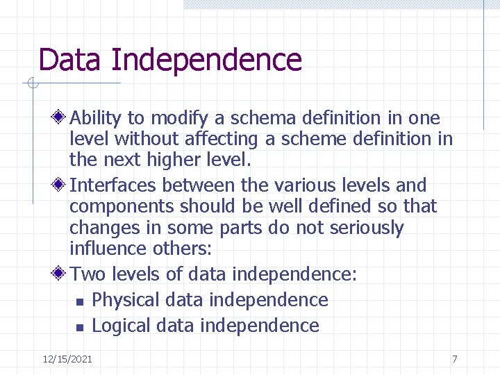 Data Independence Ability to modify a schema definition in one level without affecting a