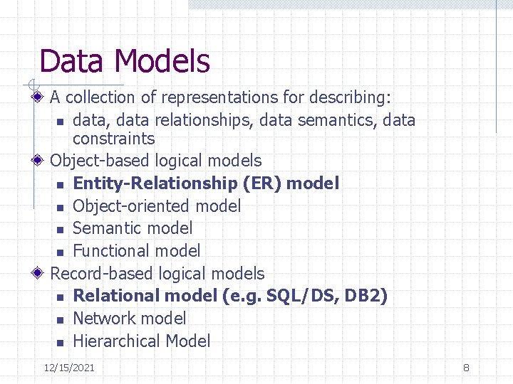 Data Models A collection of representations for describing: n data, data relationships, data semantics,
