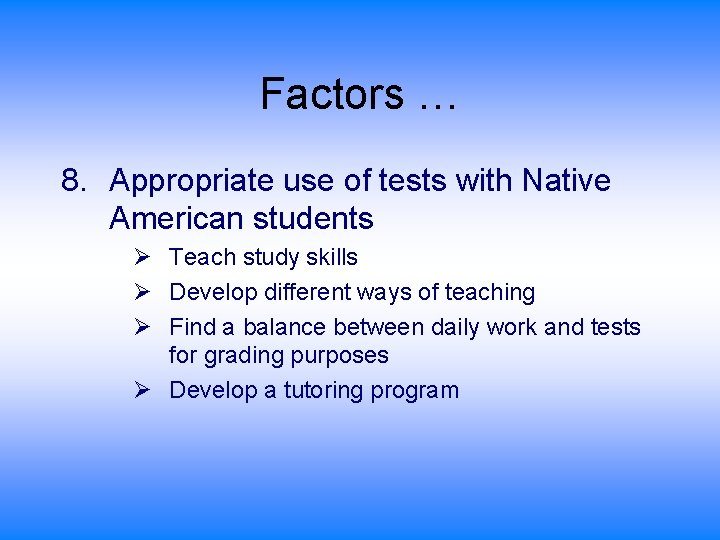 Factors … 8. Appropriate use of tests with Native American students Ø Teach study