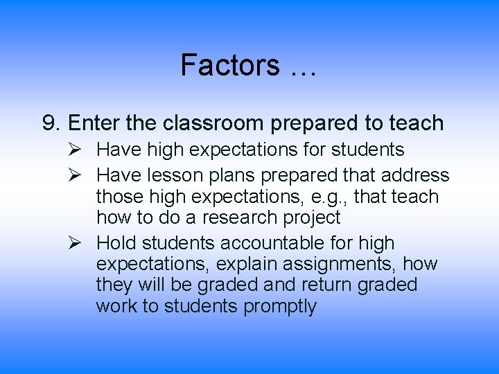 Factors … 9. Enter the classroom prepared to teach Ø Have high expectations for