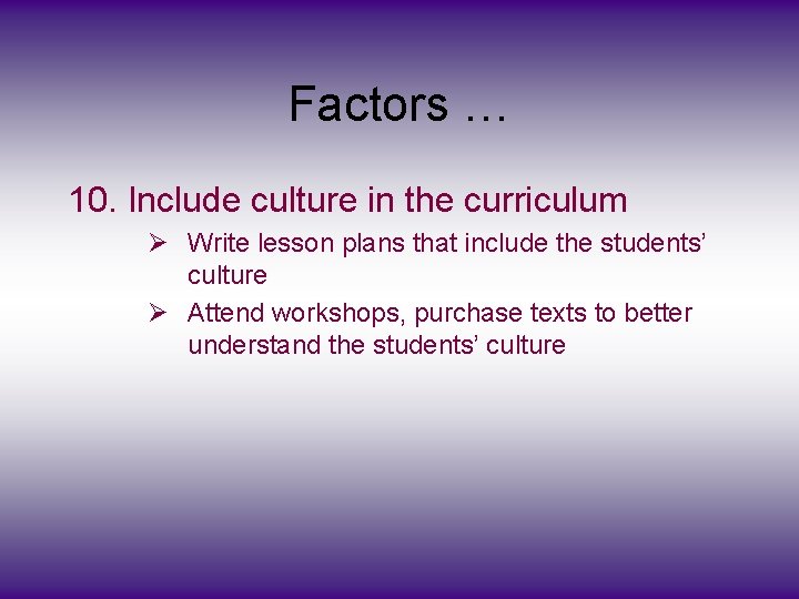 Factors … 10. Include culture in the curriculum Ø Write lesson plans that include