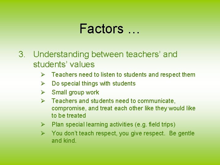 Factors … 3. Understanding between teachers’ and students’ values Ø Ø Teachers need to