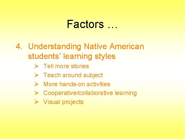 Factors … 4. Understanding Native American students’ learning styles Ø Ø Ø Tell more