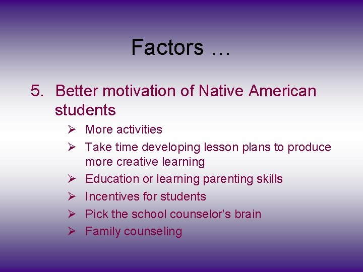 Factors … 5. Better motivation of Native American students Ø More activities Ø Take