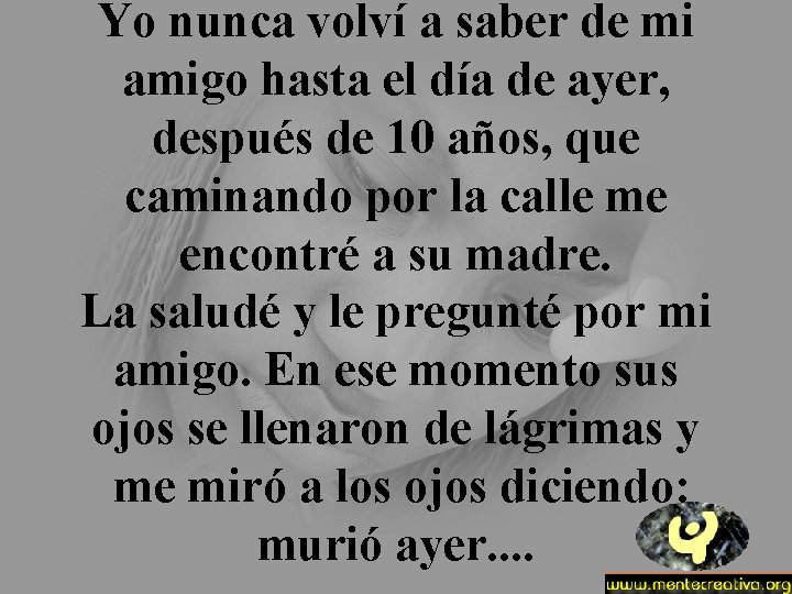 Yo nunca volví a saber de mi amigo hasta el día de ayer, después