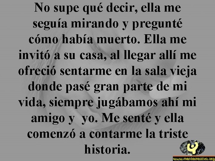 No supe qué decir, ella me seguía mirando y pregunté cómo había muerto. Ella